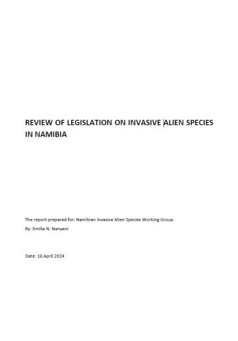 Review of Legislation on Invasive Alien Species in Namibia including three Annexes. 2024